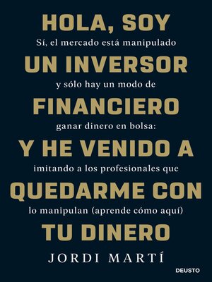 cover image of Hola, soy un inversor financiero y he venido a quedarme con tu dinero